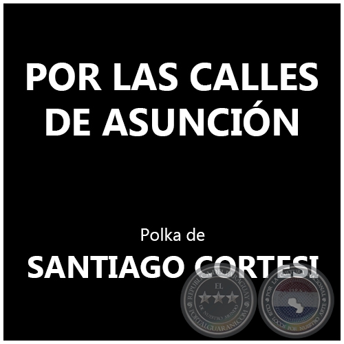 POR LAS CALLES DE ASUNCIÓN - Polka de SANTIAGO CORTESI